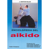 La Enciclopedia Del Aikido I - Santos Nalda