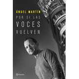 Libro: Por Si Las Voces Vuelven. Martin, Angel. Planeta