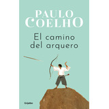 Camino Del Arquero, De Paulo Coelho., Vol. 1. Editorial Grijalbo, Tapa Blanda, Edición 1 En Español, 2023