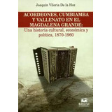 Libro Acordeones Cumbiamba Y Vallenato En El Magdalena Gran