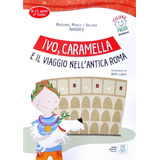 Ivo, Caramella E Il Viaggio Nell'antica Roma - 9/11 Anni