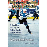 Wheelers, Dealers, Pucks & Bucks: A Rocking History Of Roller Hockey International, De Graham, Richard Neil. Editorial Inline Hockey Central, Tapa Blanda En Inglés