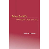 Adam Smith's Marketplace Of Life - James R. Otteson