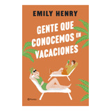 Gente Que Conocemos En Vacaciones, De Emily Henry., Vol. 1. Editorial Planeta, Tapa Blanda, Edición 1 En Español, 2023