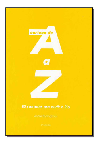 Carioca De A A Z: 50 Sacadas Para Curtir O Rio, De André  Eppinghaus. Editora Reptil Editora, Capa Mole Em Português