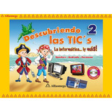 Libro Ao Descubriendo Las Tics 2 - La Informática... ¡ Y Más!, De Carmona, Berenitze. Editorial Alfaomega Grupo Editor, Tapa Blanda, Edición 1 En Español, 2007