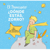 Libro El Principito - Dónde Estás Zorro - Saint Exupéry, De Antoine De Saint-exupéry., Vol. 1. Editorial Salamandra, Tapa Dura En Español, 2023