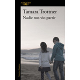 Nadie Nos Vio Partir, De Trottner, Tamara. Literatura Hispánica Editorial Alfaguara, Tapa Pasta Blanda, Edición 1 En Español, 2020