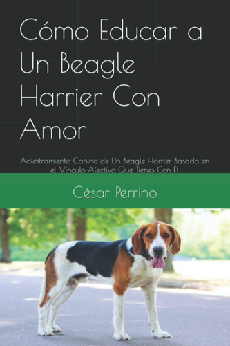 Libro: Cómo Educar A Un Beagle Harrier Con Amor: Adiestramie