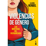Violencias De Género: Las Mentiras Del Patriarcado, De Hendel, Liliana. Serie Booket Editorial Booket Paidós México, Tapa Blanda En Español, 2020