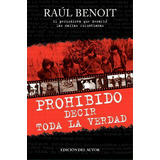 Prohibido Decir Toda La Verdad, De Raul Benoit. Editorial Createspace Independent Publishing Platform, Tapa Blanda En Español