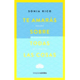 Libro Te Amarás Sobre Todas Las Cosas - Sonia Rico