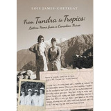 From Tundra To Tropics : Letters Home From A Canadian Nur...