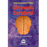 Gimnasia Cerebral. Guía De Ejercicios, De Inés Guaneme Pinilla. Editorial Ediciones Gaviota, Tapa Blanda, Edición 2011 En Español