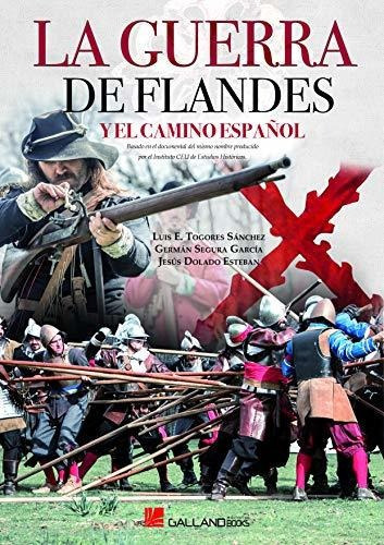 La Guerra De Flandes Y El Camino Español, De Luis E. Togores. Editorial Galland Books, Tapa Blanda En Español, 2019