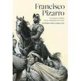Libro: Francisco Pizarro: Una Nueva Visión Conquista D