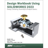 Libro: Design Workbook Using Solidworks 2023: Design, Detail