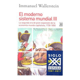 El Moderno Sistema Mundial Iii, De Wallerstein, Immanuel Maurice. Editorial Siglo Xxi De España Editores, S.a., Tapa Blanda En Español