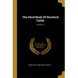 The Herd Book Of Hereford Cattle; Volume 25, De Hereford Herd Book Society. Editorial Wentworth Pr, Tapa Blanda En Inglés