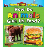 How Do Animals Give Us Food? (from Farm To Fork: Where Does My Food Come From?), De Linda Staniford. Editorial Heinemann Educational Books, Tapa Blanda En Inglés, 2019