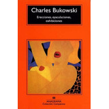 Erecciones, Eyaculaciones, Exhibiciones, De Charles Bukowski. Editorial Anagrama, Tapa Blanda En Español, 2015