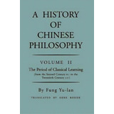 History Of Chinese Philosophy, Volume 2 : The Period Of Classical Learning From The Second Centur..., De Yu-lan Fung. Editorial Princeton University Press, Tapa Blanda En Inglés