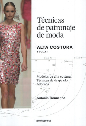 Tecnicas De Patronaje De Moda Alta Costura - Volumen 1, De Donnanno, Antonio. Editorial Promopress, Tapa Blanda En Español, 2017