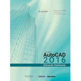 Livro Autocad 2016 - Utilizando Totalmente - Roquemar De Lima Baldam E Lourenço Costa [2017]