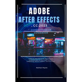 Libro: Adobe After Effects Cc 2023 Comprehensive Guidebook: 