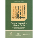 Gerencia Pública Y Burocracia: La Nueva Gestión Pública Ngp En Clave Latinoamericana, De Diego Escobar Ávarez. Editorial U. Del Valle, Tapa Blanda, Edición 2019 En Español