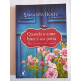 Livro Quando O Amor Bater À Sua Porta Samanta Holtz 