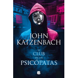 El Club De Los Psicópatas, De Katzenbach, John. Serie La Trama Editorial Ediciones B, Tapa Blanda En Español, 2021