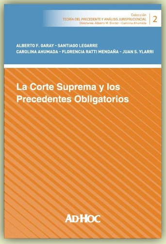 La Corte Suprema Y Los Precedentes Obligatorios - Garay, Leg