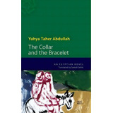The Collar And The Bracelet, De Yahya Taher Abdullah. Editorial American University Cairo Press, Tapa Blanda En Inglés