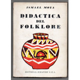 Didáctica Del Folklore - Ismael Moya Usado Ed. 1956 Antiguo