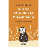 Libro Como Ser Un Budista Millonario De Matt Jardine