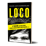 El Loco. Nueva Edición -  Juan Luis González - Planeta