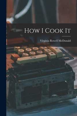 Libro How I Cook It - Mcdonald, Virginia Rowell 1889-