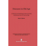 Diseases In Old Age, De Robert T Monroe. Editorial Harvard University Press, Tapa Dura En Inglés