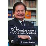 50 Contos Que A Vida Me Contou: Livro De Memórias, De Juarez Avelar. Editora Life Editora, Capa Mole Em Português