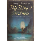 This Thing Of Darkness - Headline - Thompson, Harry, De Thompson, Harry. Editorial Headline En Inglés, 2006