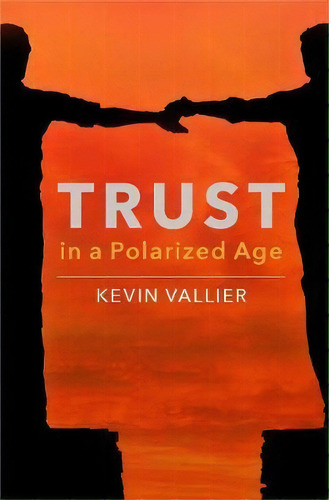 Trust In A Polarized Age, De Kevin Vallier. Editorial Oxford University Press Inc, Tapa Dura En Inglés