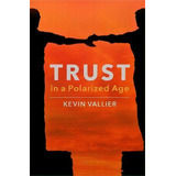 Trust In A Polarized Age, De Kevin Vallier. Editorial Oxford University Press Inc, Tapa Dura En Inglés