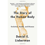 The Story Of The Human Body: Evolution, Health, An..., De Daniel Lieberman. Editorial Vintage En Inglés
