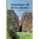 Marinero De Tierra Adentro, De Francisco Javier Payán Suárez. Editorial Universo De Letras, Tapa Blanda, Edición 1era Edición En Español