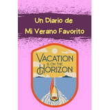 Un Diario De Mi Verano Favorito: Vacation Is On The Horizon