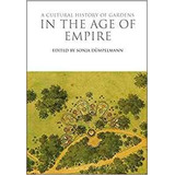 A Cultural History Of Gardens In The Age Of Empire (the Cult