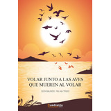 Libro: Volar Junto A Las Aves Que Mueren Al Volar. Palma Tri