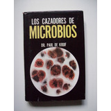 Los Cazadores De Microbios - Dr. Paul De Kruif - 1998