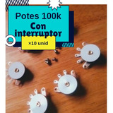 10 Potenciometros 100k Con Interruptor 